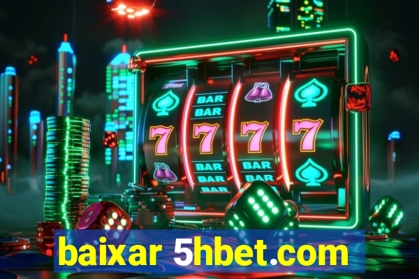 baixar 5hbet.com